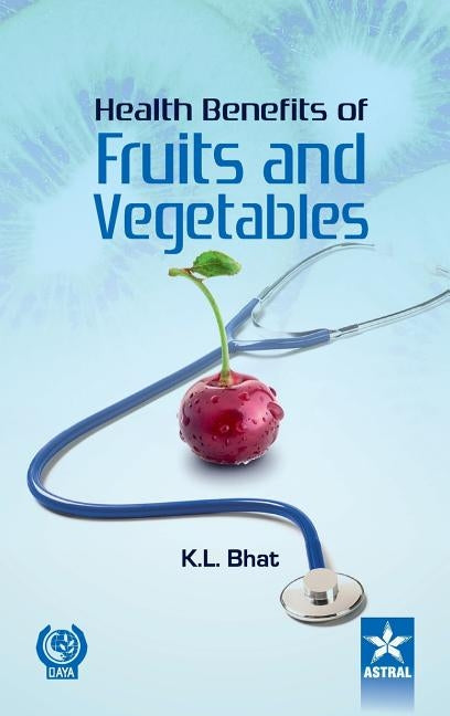 Health Benifits of Fruits and Vegetables by Bhat, K. L.