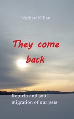 They come back: Rebirth and soul migration of our pets by Kilian, Norbert