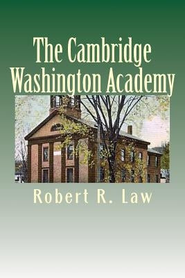 The Cambridge Washington Academy by Law, Robert R.