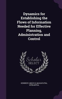 Dynamics for Establishing the Flows of Information Needed for Effective Planning, Administration and Control by Kennedy, Miles H.