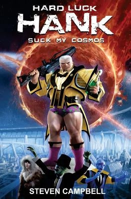 Hard Luck Hank: Suck My Cosmos by Campbell, Steven