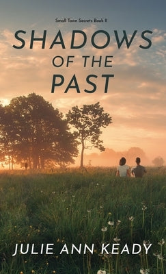 Shadows of the Past: Small Town Secrets Book 2 by Keady, Julie