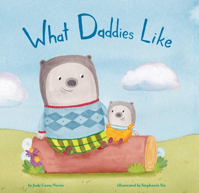 What Daddies Like by Carey Nevin, Judy