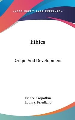 Ethics: Origin And Development by Kropotkin, Prince