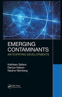 Emerging Contaminants: Anticipating Developments by Sellers, Kathleen