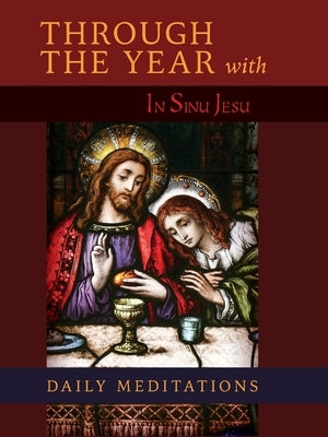 Through the Year with In Sinu Jesu: Daily Meditations by A Benedictine Monk