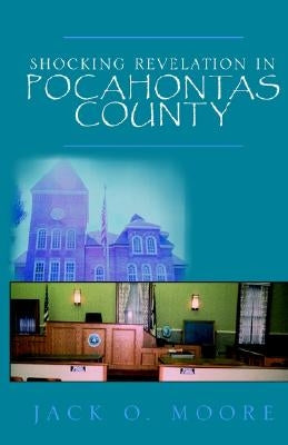 Shocking Revelation in Pocahontas County by Moore, Jack O.