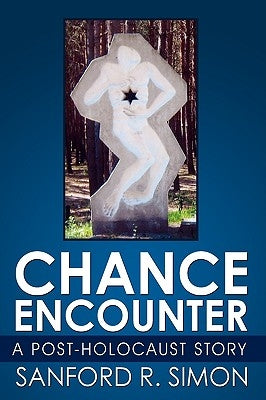 Chance Encounter: A Post-Holocaust Story by Simon, Sanford R.