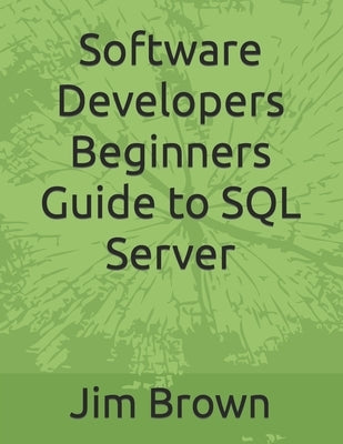Software Developers Beginners Guide to SQL Server by Brown, Jim