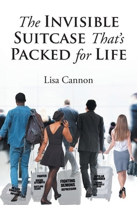 The Invisible Suitcase That's Packed for Life by Cannon, Lisa