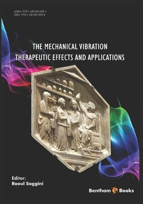 The Mechanical Vibration: Therapeutic Effects and Applications by Saggini, Raoul