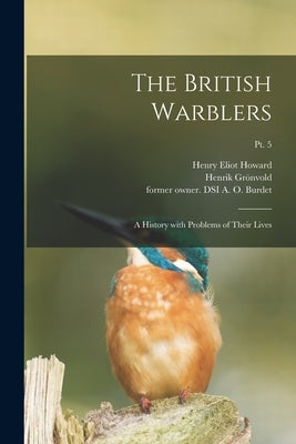 The British Warblers: a History With Problems of Their Lives; pt. 5 by Howard, Henry Eliot 1873-1940