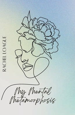 My Mental Metamorphosis by Loague, Rachel