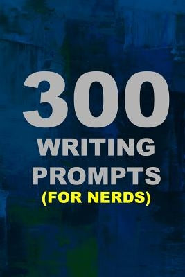 300 Writing Prompts (For Nerds) by Carr, Christopher J.