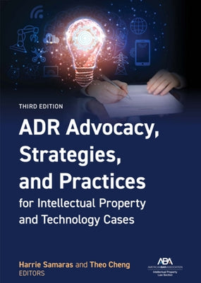 Adr Advocacy, Strategies, and Practices for Intellectual Property and Technology Cases, Third Edition by Samaras, Harrie