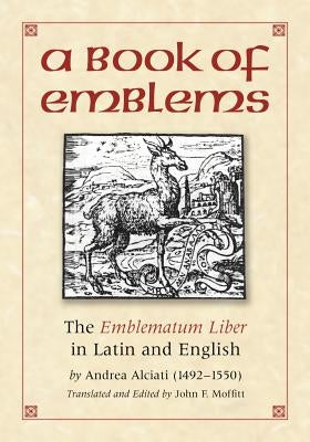 A Book of Emblems: The Emblematum Liber in Latin and English by Alciati, Andrea