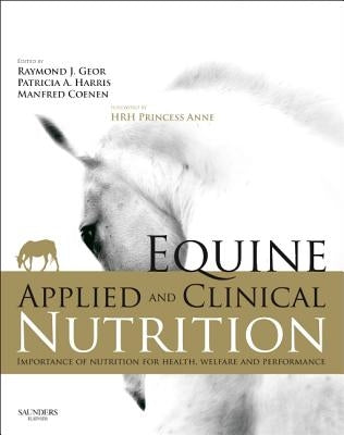 Equine Applied and Clinical Nutrition: Health, Welfare and Performance by Geor, Raymond J.