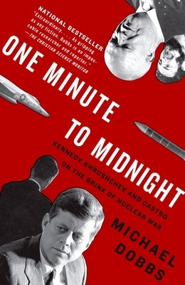 One Minute to Midnight: Kennedy, Khrushchev, and Castro on the Brink of Nuclear War by Dobbs, Michael