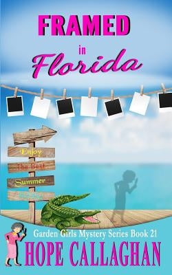 Framed in Florida: A Garden Girls Cozy Mystery by Callaghan, Hope