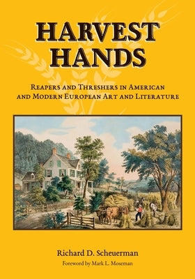 Harvest Hands: Reapers and Threshers in American and Modern European Art and Literature by Scheuerman, Richard D.