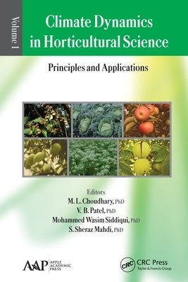 Climate Dynamics in Horticultural Science, Volume One: The Principles and Applications by Choudhary, M. L.