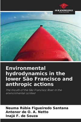 Environmental hydrodynamics in the lower São Francisco and anthropic actions by Santana, Neuma Rúbia Figueiredo