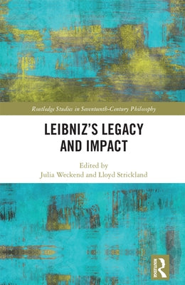 Leibniz's Legacy and Impact by Weckend, Julia