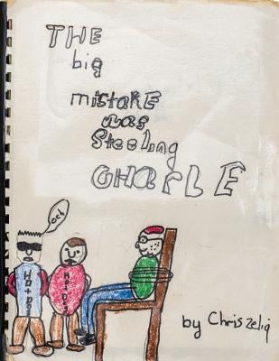 The Big Mistake Was Steeling Charlie: Don't judge a book by its cover by Zelig, Jennie