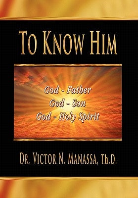To Know Him by Rev Dr Victor N. Manassa Th D.