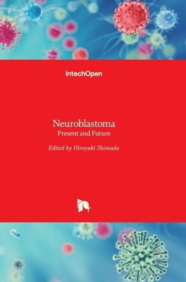 Neuroblastoma: Present and Future by Shimada, Hiroyuki