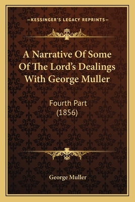 A Narrative Of Some Of The Lord's Dealings With George Muller: Fourth Part (1856) by Muller, George