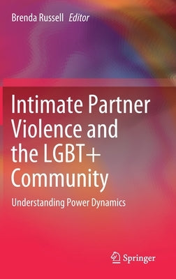 Intimate Partner Violence and the Lgbt+ Community: Understanding Power Dynamics by Russell, Brenda