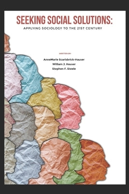 Seeking Social Solutions: Applying Sociology to the 21st Century by Hauser, William J.
