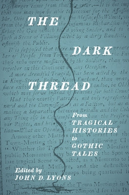 The Dark Thread: From Tragical Histories to Gothic Tales by Lyons, John D.