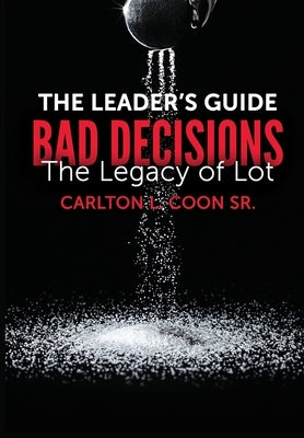 Leader's Guide - Bad Decisions: The Legacy of Lot by Coon, Carlton L., Sr.