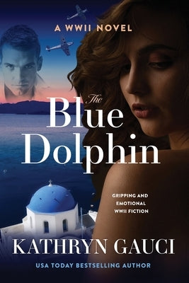 The Blue Dolphin: A World War II Novel by Gauci, Kathryn