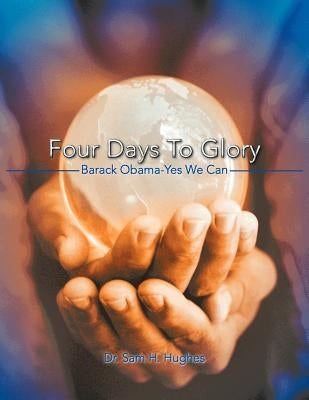 Four Days to Glory: Barack Obama-Yes We Can by Hughes, Sam H.