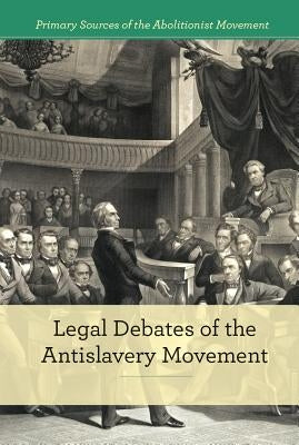Legal Debates of the Antislavery Movement by Morretta, Alison