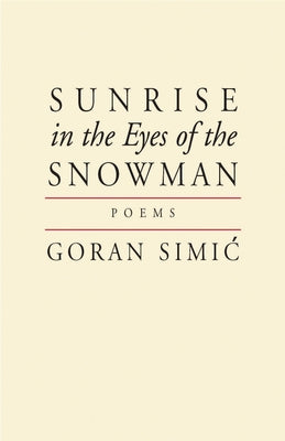 Sunrise in the Eyes of the Snowman by Simic, Goran