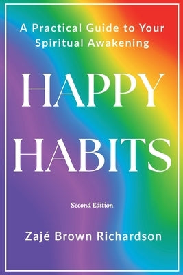 Happy Habits: A Practical Guide to Your Spiritual Awakening by Brown-Richardson, Zajé
