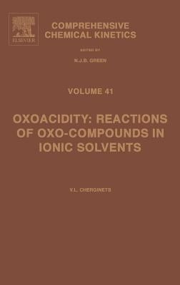 Oxoacidity: Reactions of Oxo-Compounds in Ionic Solvents: Volume 41 by Cherginets, Victor L.