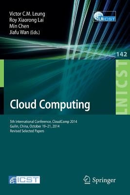 Cloud Computing: 5th International Conference, Cloudcomp 2014, Guilin, China, October 19-21, 2014, Revised Selected Papers by Leung, Victor C. M.
