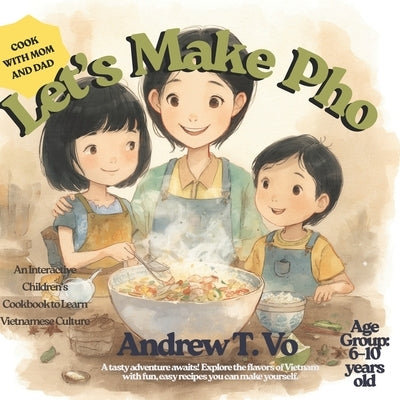 Let's Make Pho!: A Fun Vietnamese Cooking Adventure for Kids and Families by Chao, Irene