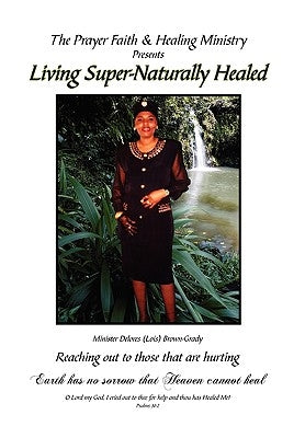 Living Super-Naturally Healed by Brown-Grady, Minister Delores