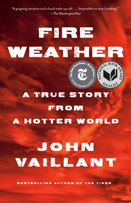 Fire Weather: On the Frontlines of a Burning World by Vaillant, John