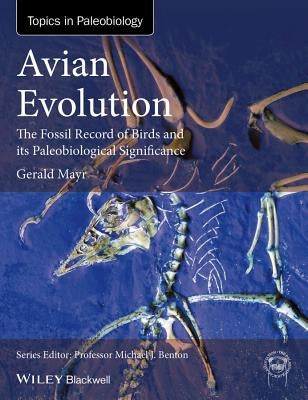 Avian Evolution: The Fossil Record of Birds and Its Paleobiological Significance by Mayr, Gerald