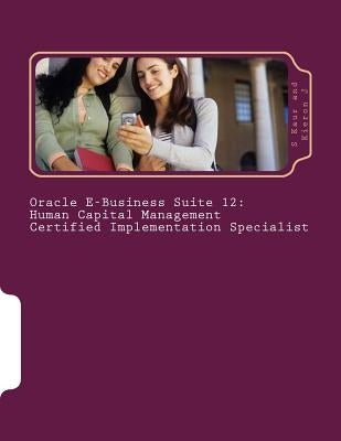 Oracle E-Business Suite 12 Human Capital Management Certified Implementation Specialist by J, Kieron