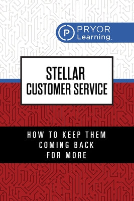 Stellar Customer Service: How to Keep Them Coming Back for More by Learning, Pryor