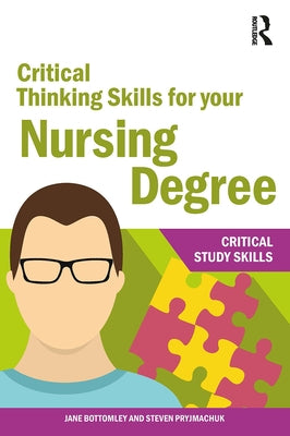 Critical Thinking Skills for your Nursing Degree by Bottomley, Jane