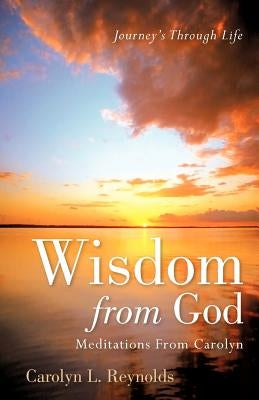 Wisdom From God-Meditations From Carolyn by Reynolds, Carolyn L.